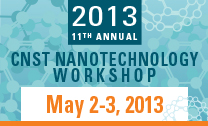 11th Annual CNST Nanotechnology Workshop 2013, May 2-3, 2013.